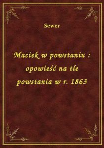 Maciek w powstaniu : opowieść na tle powstania w r. 1863