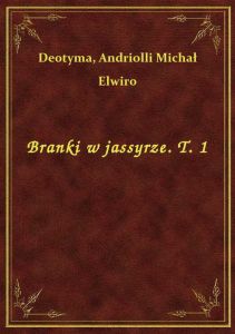 Branki w jassyrze. T. 1