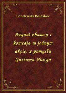 August zbawcą : komedja w jednym akcie, z pomysłu Gustawa Hue\'go
