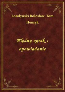 Błędny ognik : opowiadanie
