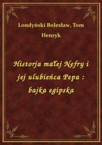 Historja małej Nefry i jej ulubieńca Pepa : bajka egipska