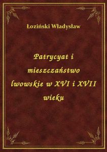 Patrycyat i mieszczaństwo lwowskie w XVI i XVII wieku