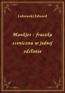 Mankiet : fraszka sceniczna w jednej odsłonie