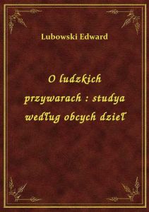 O ludzkich przywarach : studya według obcych dzieł