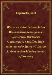 Wiersz na dzień imienin Jaśnie Wielmożnemu Sebastyanowi Girtlerowi, Rektorowi Uniwersytetu Jagielloń
