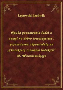 Nauka poznawania ludzi z uwagi na dobro towarzystwa : poprzedzona odpowiedzią na „Charaktery rozumów