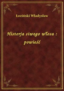 Historja siwego włosa : powieść