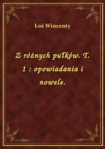 Z różnych pułków. T. 1 : opowiadania i nowele.