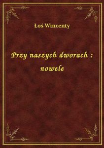 Przy naszych dworach : nowele