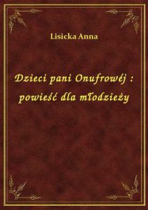 Dzieci pani Onufrowéj : powieść dla młodzieży