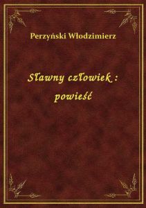 Sławny człowiek : powieść