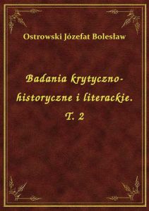 Badania krytyczno-historyczne i literackie. T. 2