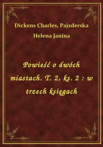Powieść o dwóch miastach. T. 2, ks. 2 : w trzech księgach