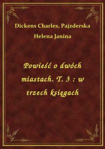 Powieść o dwóch miastach. T. 3 : w trzech księgach