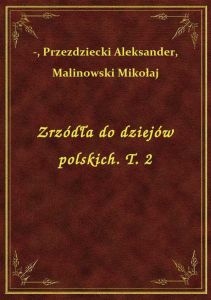 Zrzódła do dziejów polskich. T. 2