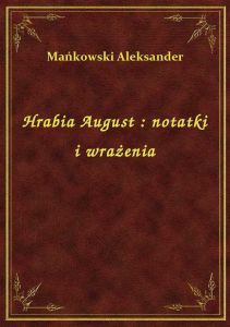 Hrabia August : notatki i wrażenia
