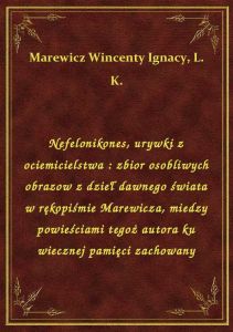 Nefelonikones, urywki z ociemicielstwa : zbior osobliwych obrazow z dzieł dawnego świata w rękopiśmi
