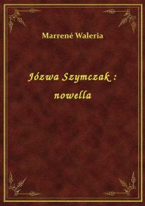 Józwa Szymczak : nowella