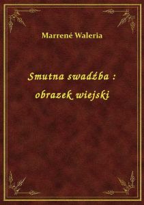 Smutna swadźba : obrazek wiejski
