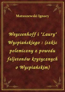 Weyssenhoff i \Laury\ Wyspiańskiego : (szkic polemiczny z powodu feljetonów krytycznych o Wyspiańs