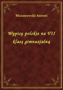 Wypisy polskie na VII klasę gimnazjalną