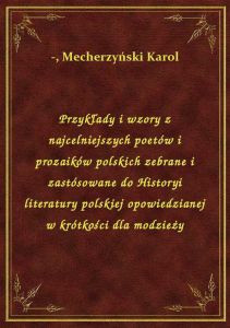 Przykłady i wzory z najcelniejszych poetów i prozaików polskich zebrane i zastósowane do Historyi li