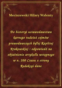 Do historyi ustawodawstwa karnego tudzież sejmów prawodawczych byłej Rzplitej Krakowskiej : odpowied