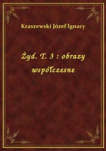 Żyd. T. 3 : obrazy współczesne