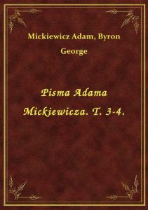 Pisma Adama Mickiewicza. T. 3-4.