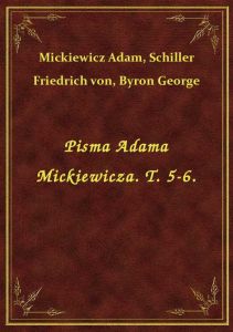 Pisma Adama Mickiewicza. T. 5-6.