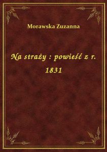 Na straży : powieść z r. 1831