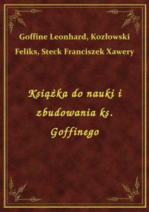 Książka do nauki i zbudowania ks. Goffinego