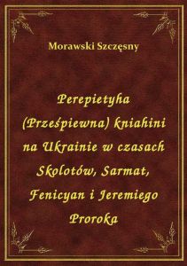 Perepietyha (Prześpiewna) kniahini na Ukrainie w czasach Skolotów, Sarmat, Fenicyan i Jeremiego Pror