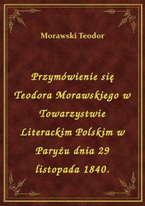 Przymówienie się Teodora Morawskiego w Towarzystwie Literackim Polskim w Paryżu dnia 29 listopada 18