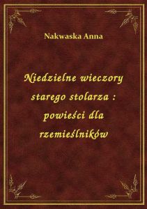 Niedzielne wieczory starego stolarza : powieści dla rzemieślników