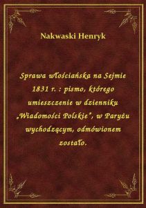 Sprawa włościańska na Sejmie 1831 r. : pismo, którego umieszczenie w dzienniku „Wiadomości Polskie”,