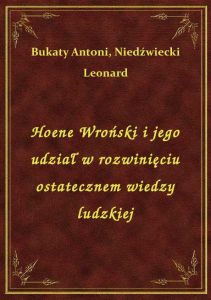 Hoene Wroński i jego udział w rozwinięciu ostatecznem wiedzy ludzkiej