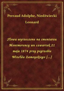 Słowa wyrzeczone na cmentarzu Montmorency we czwartek 21 maja 1874 przy pogrzebie Witołda Zamoyskieg