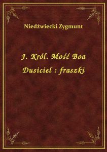 J. Król. Mość Boa Dusiciel : fraszki