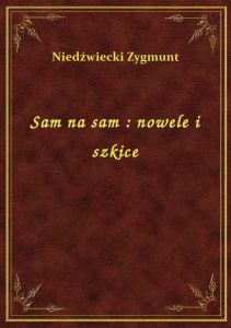 Sam na sam : nowele i szkice