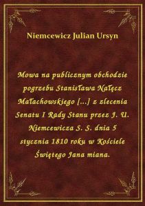 Mowa na publicznym obchodzie pogrzebu Stanisława Nałęcz Małachowskiego [...] z zlecenia Senatu I Rad