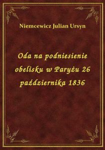 Oda na podniesienie obelisku w Paryżu 26 października 1836