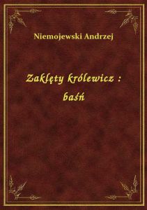Zaklęty królewicz : baśń