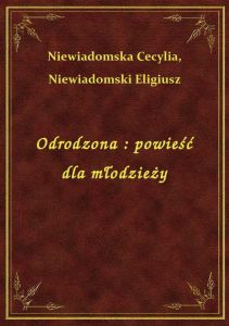 Odrodzona : powieść dla młodzieży