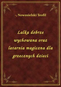 Lalka dobrze wychowana oraz latarnia magiczna dla grzecznych dzieci