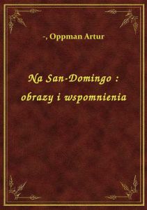 Na San-Domingo : obrazy i wspomnienia