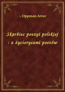Skarbiec poezyi polskiej : z życiorysami poetów