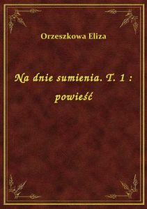 Na dnie sumienia. T. 1 : powieść