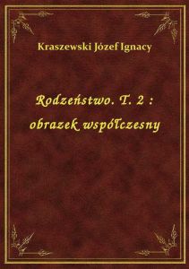 Rodzeństwo. T. 2 : obrazek współczesny