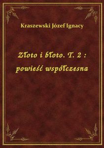 Złoto i błoto. T. 2 : powieść współczesna